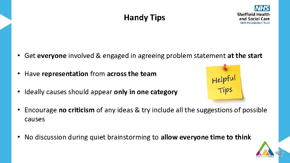 Handy Tips • Get everyone involved & engaged in agreeing problem statement at the