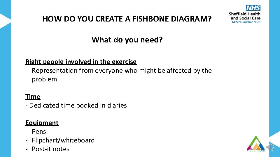 HOW DO YOU CREATE A FISHBONE DIAGRAM? What do you need? Right people involved