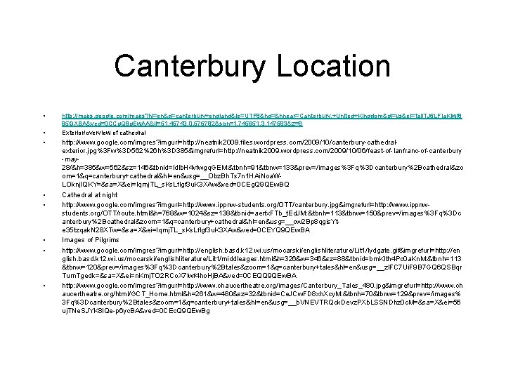 Canterbury Location • • http: //maps. google. com/maps? hl=en&q=canterbury+england&ie=UTF 8&hq=&hnear=Canterbury, +United+Kingdom&gl=us&ei=faij. TJ 6 LFIa.