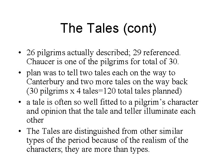 The Tales (cont) • 26 pilgrims actually described; 29 referenced. Chaucer is one of