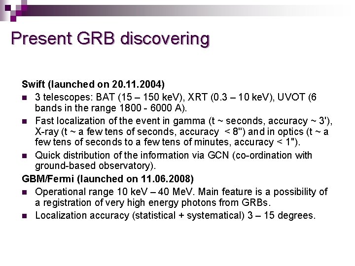 Present GRB discovering Swift (launched on 20. 11. 2004) n 3 telescopes: BAT (15