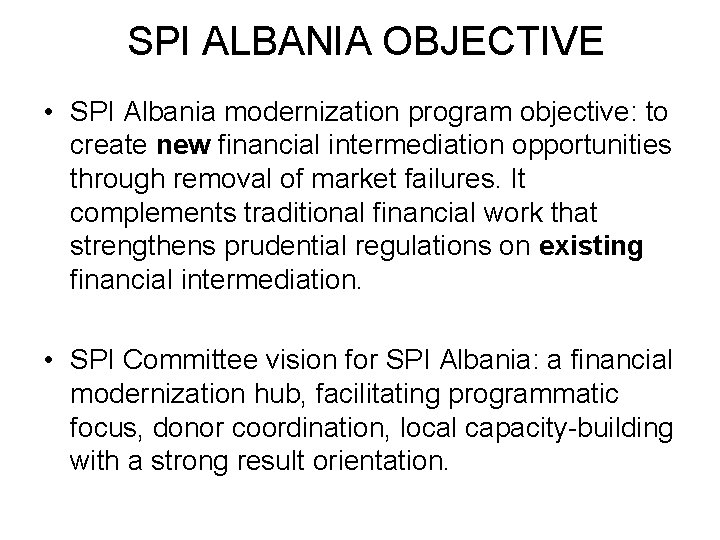 SPI ALBANIA OBJECTIVE • SPI Albania modernization program objective: to create new financial intermediation