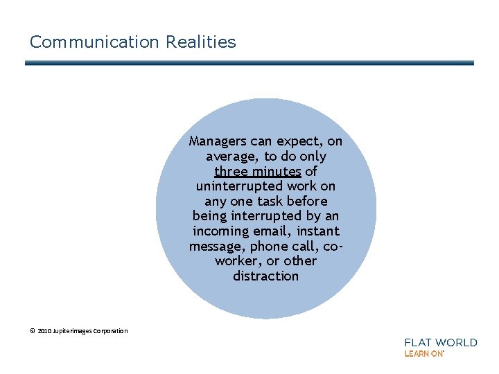 Communication Realities Managers can expect, on average, to do only three minutes of uninterrupted