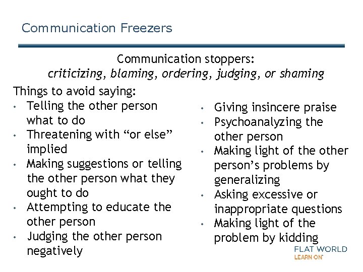 Communication Freezers Communication stoppers: criticizing, blaming, ordering, judging, or shaming Things to avoid saying: