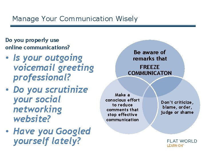 Manage Your Communication Wisely Do you properly use online communications? • Is your outgoing