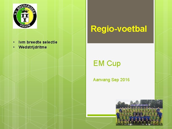 Regio-voetbal • Ivm breedte selectie • Wedstrijdritme EM Cup Aanvang Sep 2016 