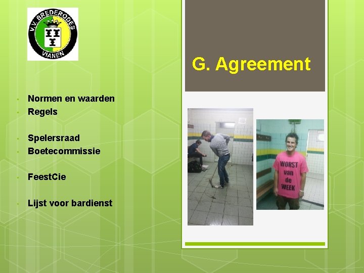G. Agreement • • Normen en waarden Regels • Spelersraad Boetecommissie • Feest. Cie