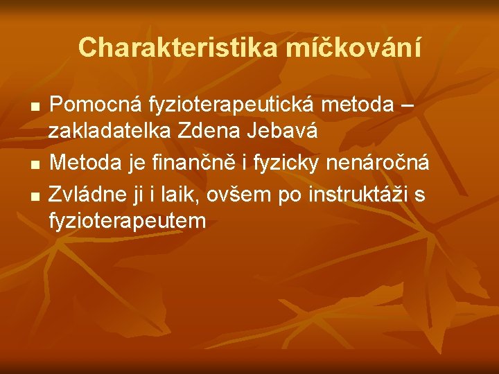 Charakteristika míčkování n n n Pomocná fyzioterapeutická metoda – zakladatelka Zdena Jebavá Metoda je