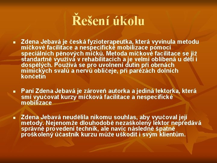Řešení úkolu n n n Zdena Jebavá je česká fyzioterapeutka, která vyvinula metodu míčkové