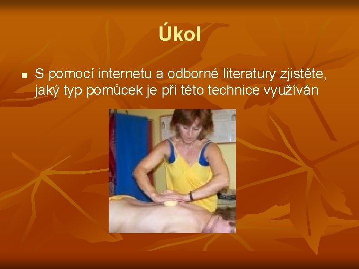 Úkol n S pomocí internetu a odborné literatury zjistěte, jaký typ pomůcek je při