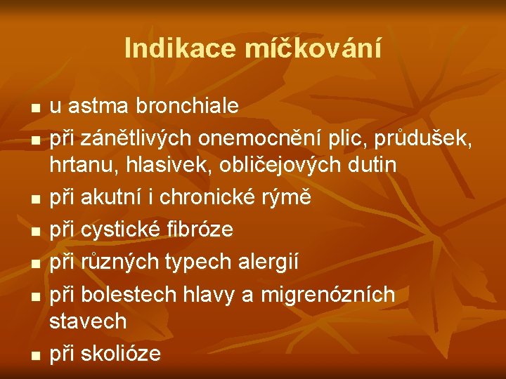 Indikace míčkování n n n n u astma bronchiale při zánětlivých onemocnění plic, průdušek,