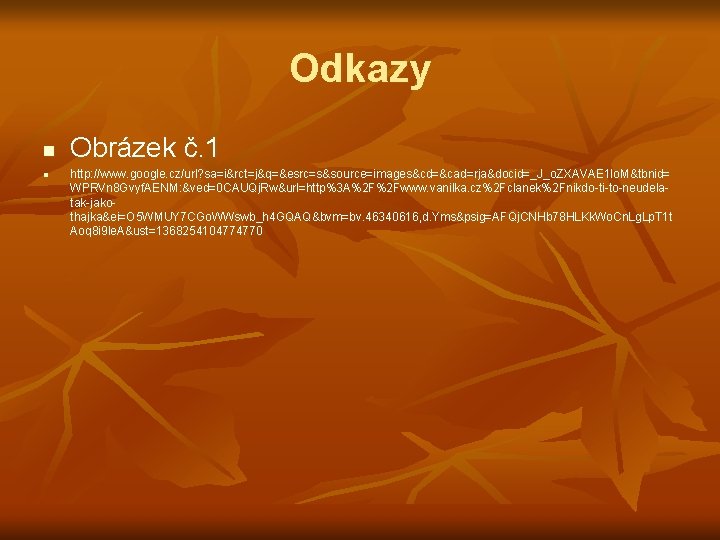 Odkazy n n Obrázek č. 1 http: //www. google rct=j&q=&esrc=s& =s&source= =images&cd=& cad= =rja&