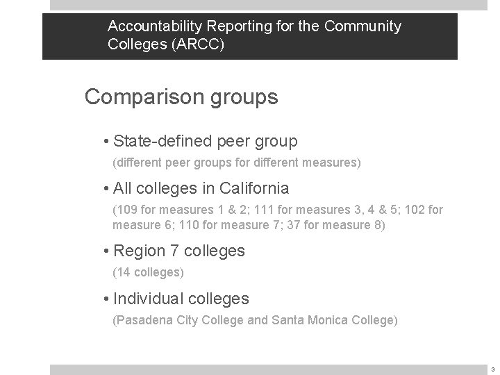 Accountability Reporting for the Community Colleges (ARCC) Comparison groups • State-defined peer group (different