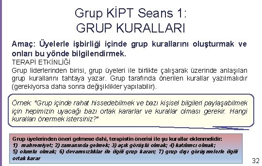 Grup KİPT Seans 1: GRUP KURALLARI Amaç: Üyelerle işbirliği içinde grup kurallarını oluşturmak ve