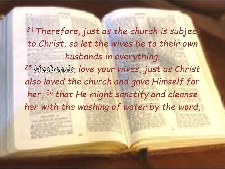 24 Therefore, just as the church is subject to Christ, so let the wives