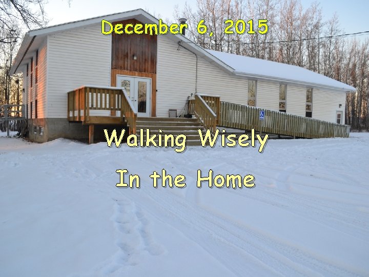 November 8, 2015 December 6, Walking Wisely In the Home 