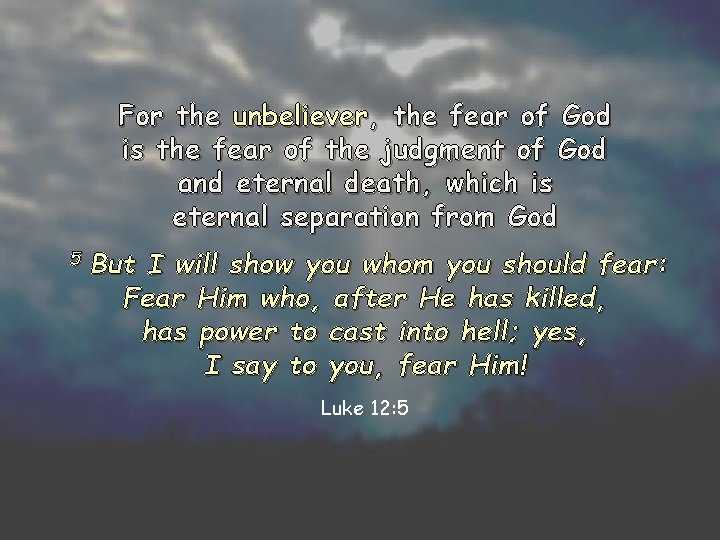 For the unbeliever, the fear of God is the fear of the judgment of