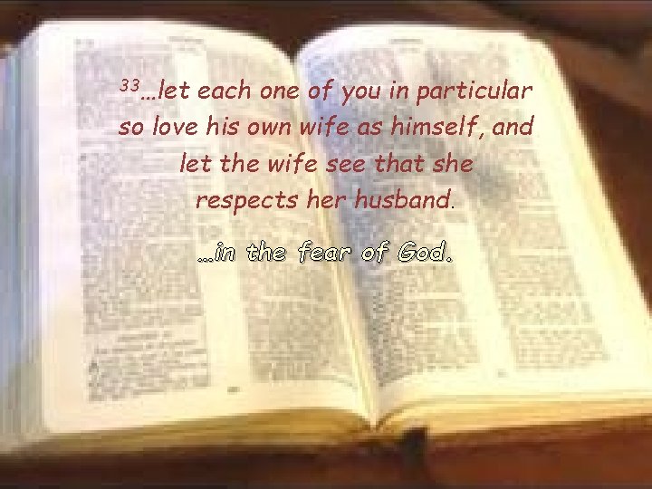 33…let each one of you in particular so love his own wife as himself,