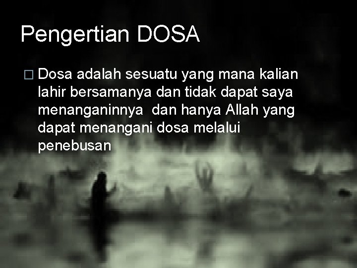 Pengertian DOSA � Dosa adalah sesuatu yang mana kalian lahir bersamanya dan tidak dapat