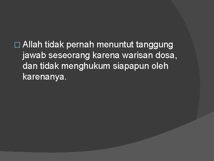 � Allah tidak pernah menuntut tanggung jawab seseorang karena warisan dosa, dan tidak menghukum