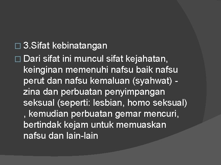 � 3. Sifat kebinatangan � Dari sifat ini muncul sifat kejahatan, keinginan memenuhi nafsu