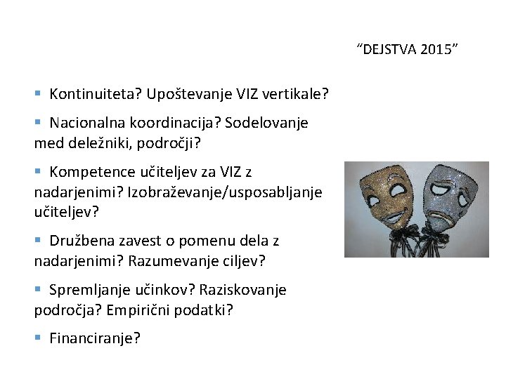 “DEJSTVA 2015” § Kontinuiteta? Upoštevanje VIZ vertikale? § Nacionalna koordinacija? Sodelovanje med deležniki, področji?