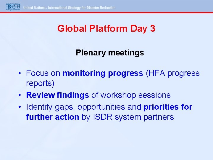 Global Platform Day 3 Plenary meetings • Focus on monitoring progress (HFA progress reports)