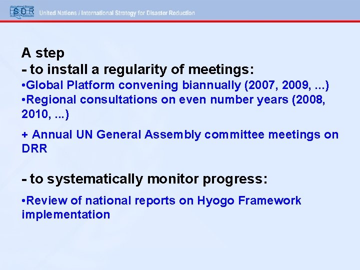 A step - to install a regularity of meetings: • Global Platform convening biannually