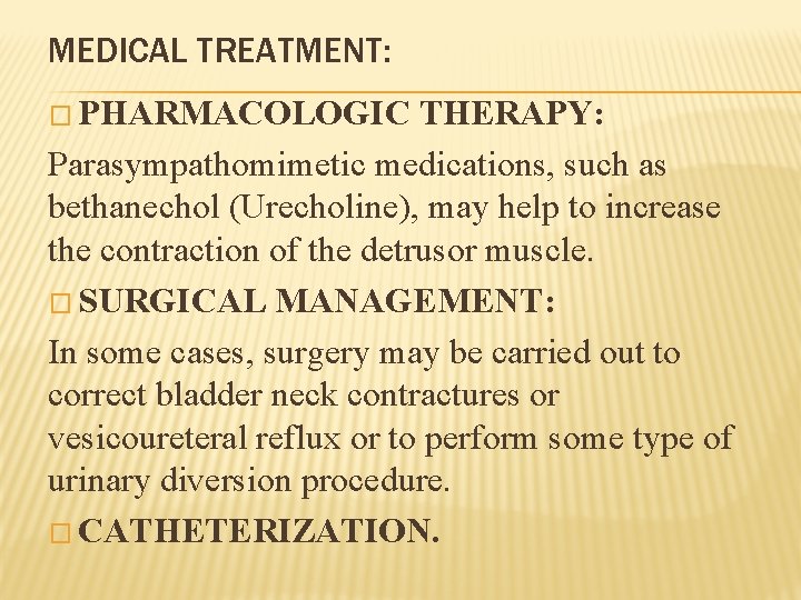 MEDICAL TREATMENT: � PHARMACOLOGIC THERAPY: Parasympathomimetic medications, such as bethanechol (Urecholine), may help to