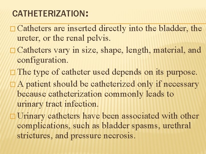 CATHETERIZATION: � Catheters are inserted directly into the bladder, the ureter, or the renal