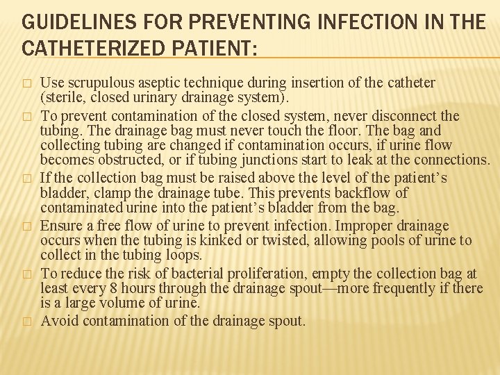 GUIDELINES FOR PREVENTING INFECTION IN THE CATHETERIZED PATIENT: � � � Use scrupulous aseptic