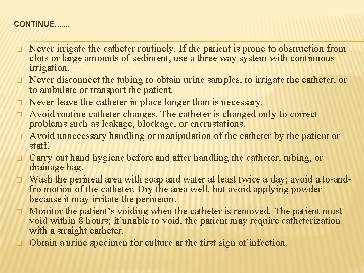 CONTINUE……. � � � � � Never irrigate the catheter routinely. If the patient