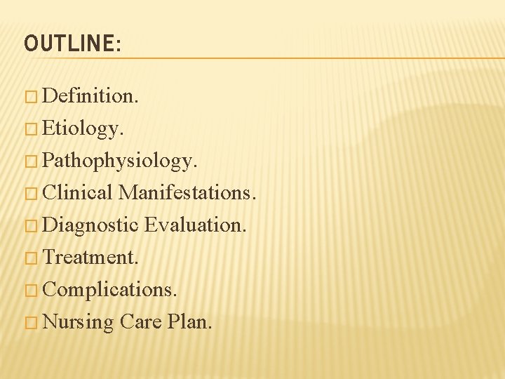 OUTLINE: � Definition. � Etiology. � Pathophysiology. � Clinical Manifestations. � Diagnostic Evaluation. �