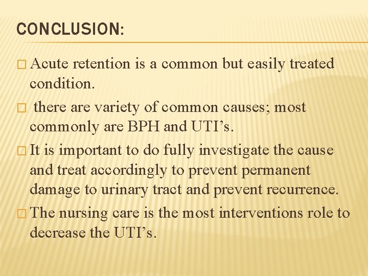 CONCLUSION: � Acute retention is a common but easily treated condition. � there are