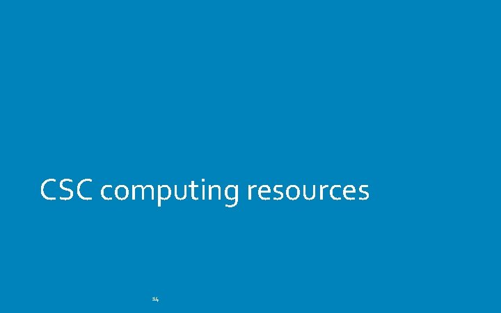 CSC computing resources 14 