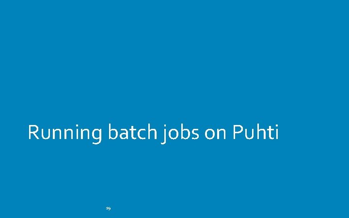 Running batch jobs on Puhti 19 