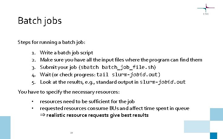 Batch jobs Steps for running a batch job: 1. 2. 3. 4. 5. Write