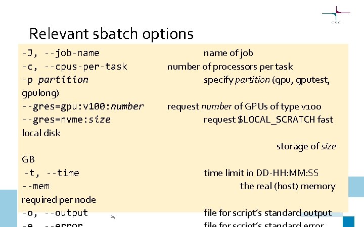 Relevant sbatch options -J, --job-name -c, --cpus-per-task -p partition gpulong) --gres=gpu: v 100: number