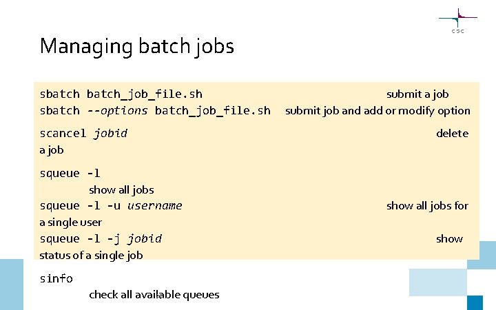 Managing batch jobs sbatch_job_file. sh sbatch --options batch_job_file. sh scancel jobid a job squeue