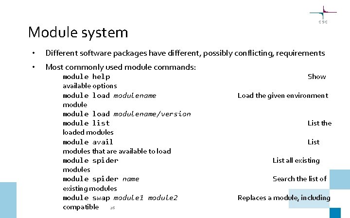 Module system • Different software packages have different, possibly conflicting, requirements • Most commonly