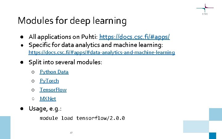 Modules for deep learning ● All applications on Puhti: https: //docs. csc. fi/#apps/ ●