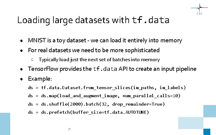 Loading large datasets with tf. data ● MNIST is a toy dataset - we