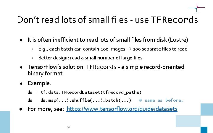 Don’t read lots of small files - use TFRecords ● It is often inefficient