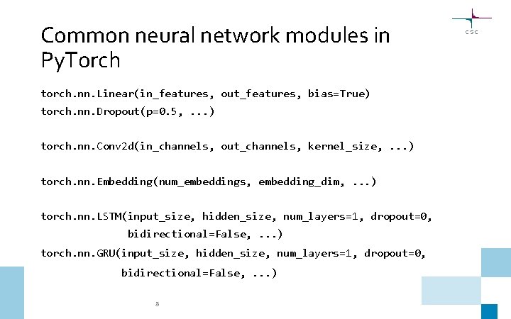 Common neural network modules in Py. Torch torch. nn. Linear(in_features, out_features, bias=True) torch. nn.