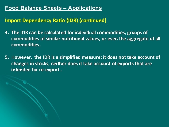 Food Balance Sheets – Applications Import Dependency Ratio (IDR) (continued) 4. The IDR can