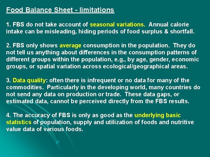 Food Balance Sheet - limitations 1. FBS do not take account of seasonal variations.