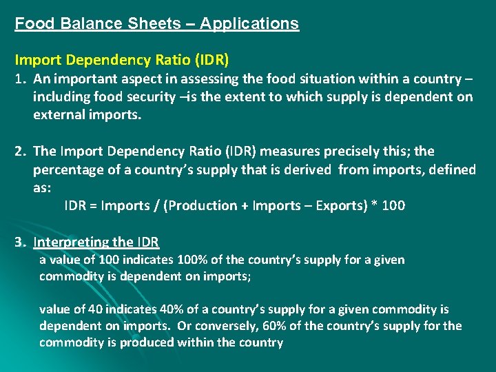 Food Balance Sheets – Applications Import Dependency Ratio (IDR) 1. An important aspect in