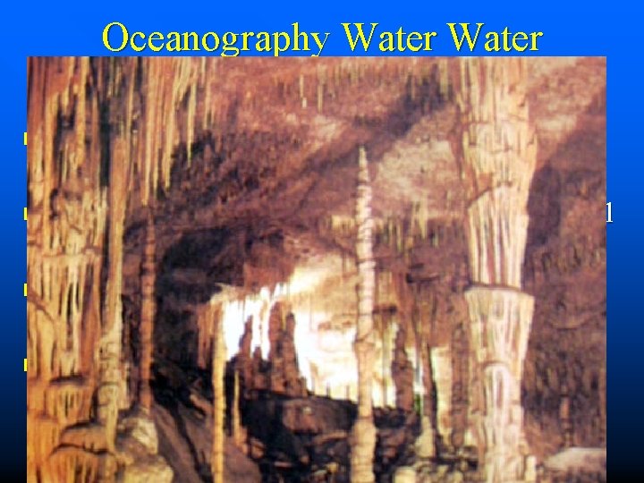Oceanography Water Everywhere When studying caves in Florida & the Bahamas he found stalactites Oceanography Water Everywhere When studying caves in Florida & the Bahamas he found stalactites