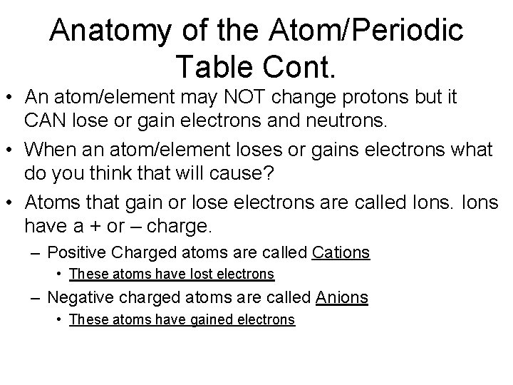Anatomy of the Atom/Periodic Table Cont. • An atom/element may NOT change protons but