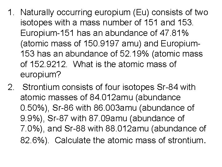 1. Naturally occurring europium (Eu) consists of two isotopes with a mass number of